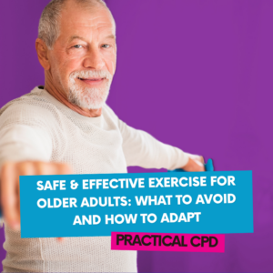Safe & Effective Exercise for Older Adults: What to Avoid and How to Adapt Practical CPD
