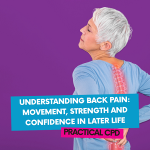 Understanding Back Pain: Movement, Strength and Confidence in Later Life Practical CPD