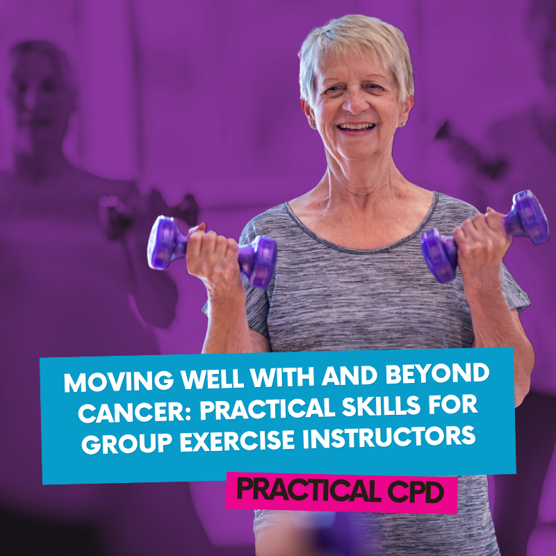 Moving Well with and Beyond Cancer: Practical Skills for Group Exercise Instructors Practical CPD