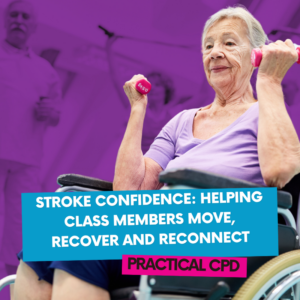 Stroke Confidence: Helping Class Members Move, Recover and Reconnect Practical CPD