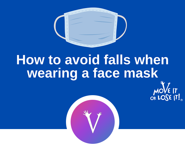Falling Risk When Wearing a Face Mask What to Know Move it or Lose it